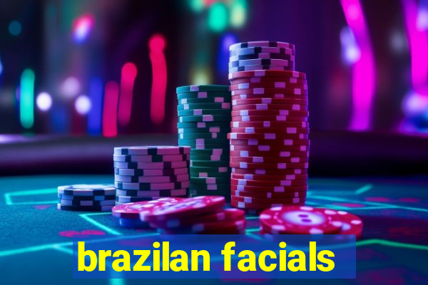 brazilan facials